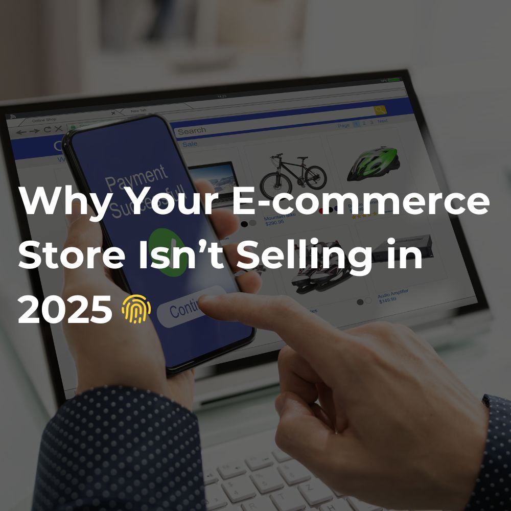 Why Your E-commerce Store Isn’t Selling in 2025